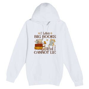 I Like Big Books And I Cannot Lie Gift For Reading Books Premium Pullover Hoodie