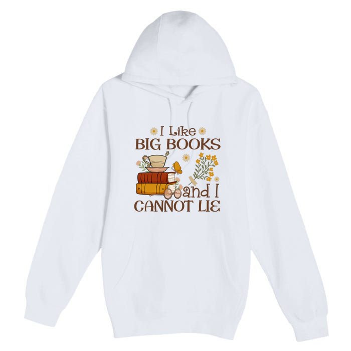 I Like Big Books And I Cannot Lie Gift For Reading Books Premium Pullover Hoodie