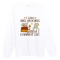 I Like Big Books And I Cannot Lie Gift For Reading Books Premium Crewneck Sweatshirt