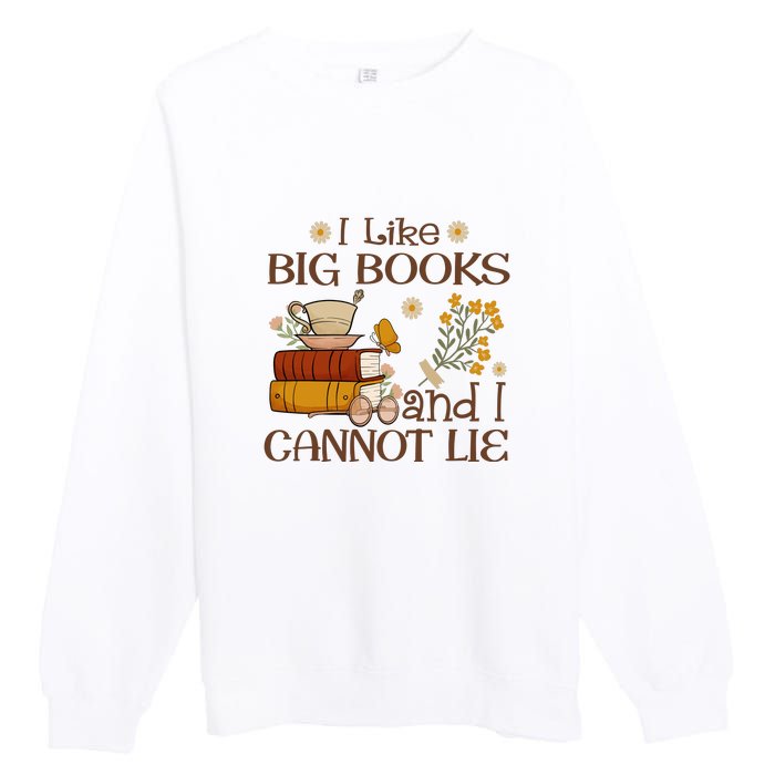 I Like Big Books And I Cannot Lie Gift For Reading Books Premium Crewneck Sweatshirt