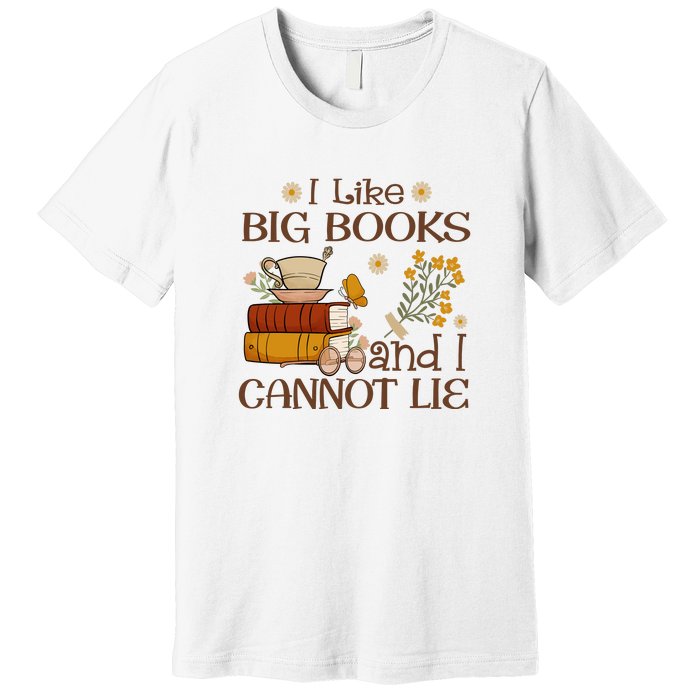 I Like Big Books And I Cannot Lie Gift For Reading Books Premium T-Shirt