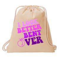 I Look Better Bent Over Peachy Booty Funny Drawstring Bag