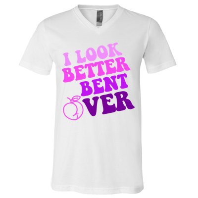 I Look Better Bent Over Peachy Booty Funny V-Neck T-Shirt