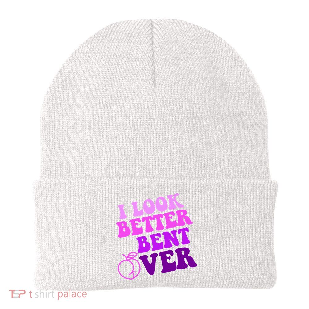 I Look Better Bent Over Peachy Booty Funny Beanie