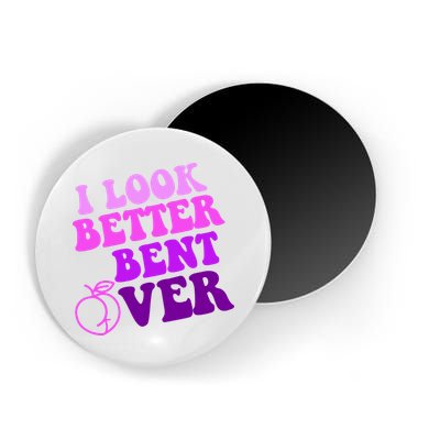 I Look Better Bent Over Peachy Booty Funny Magnet