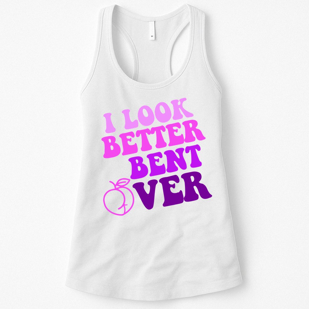 I Look Better Bent Over Peachy Booty Funny Womens Tank Top