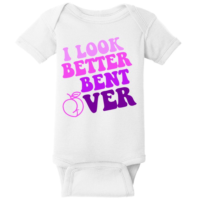 I Look Better Bent Over Peachy Booty Funny Baby Bodysuit