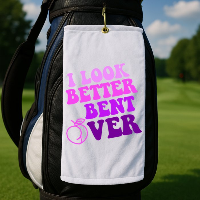 I Look Better Bent Over Peachy Booty Funny Golf Towel