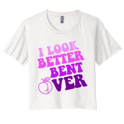 I Look Better Bent Over Peachy Booty Funny Crop Top