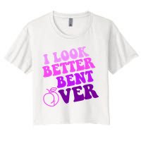 I Look Better Bent Over Peachy Booty Funny Crop Top