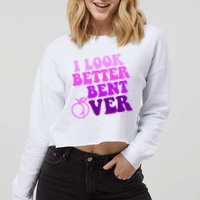 I Look Better Bent Over Peachy Booty Funny Cropped Pullover Crew