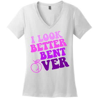 I Look Better Bent Over Peachy Booty Funny Women's V-Neck T-Shirt