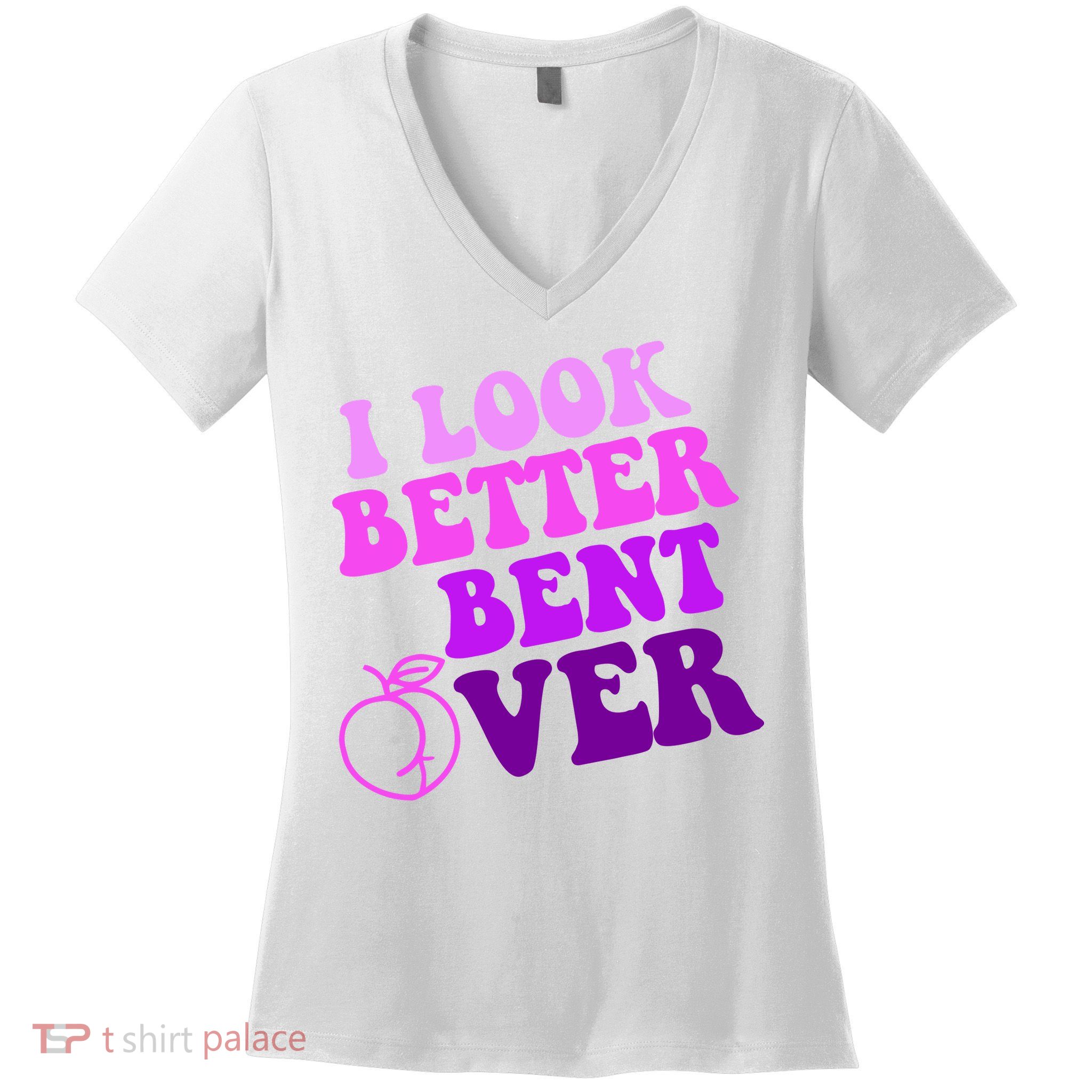 I Look Better Bent Over Peachy Booty Funny Women's V-Neck T-Shirt