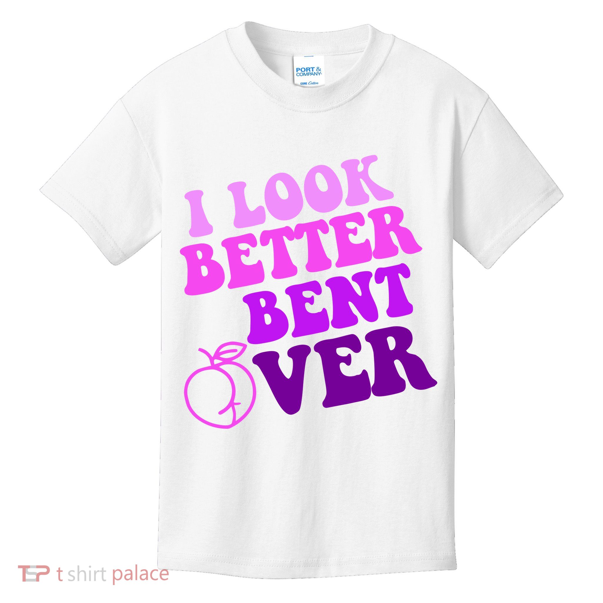 I Look Better Bent Over Peachy Booty Funny Kids T-Shirt