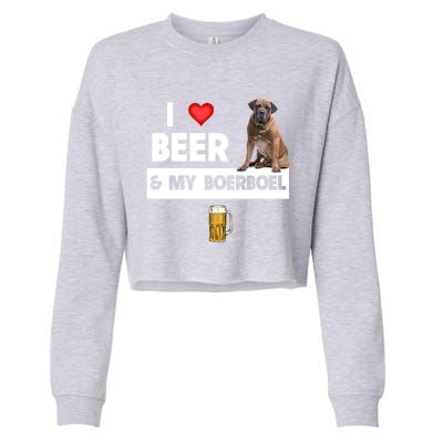 I Love Beer And My Boerboel Hunting Dog Mom Dad Ing Meaningful Gift Cropped Pullover Crew