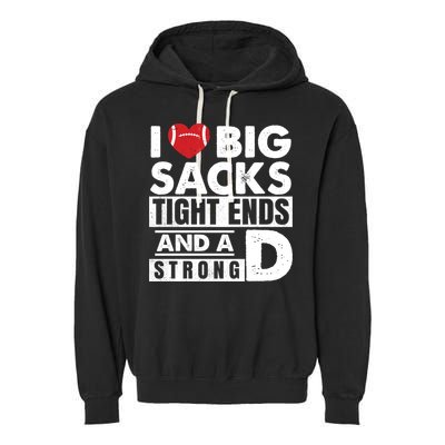 I Love Big Sacks Tight Ends and A Strong D Funny Football Garment-Dyed Fleece Hoodie