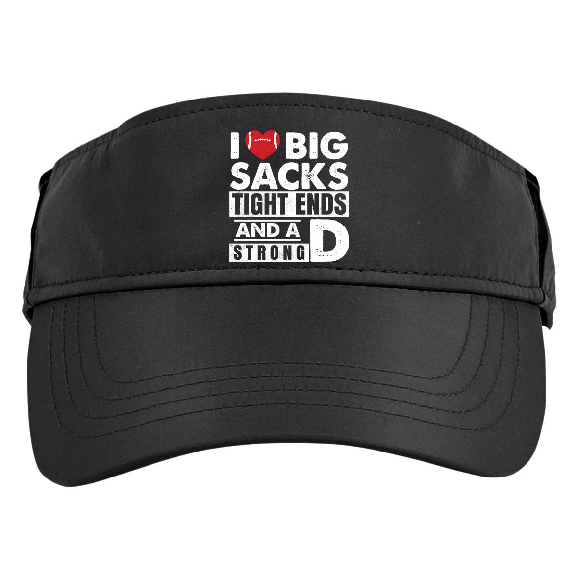 I Love Big Sacks Tight Ends and A Strong D Funny Football Adult Drive Performance Visor