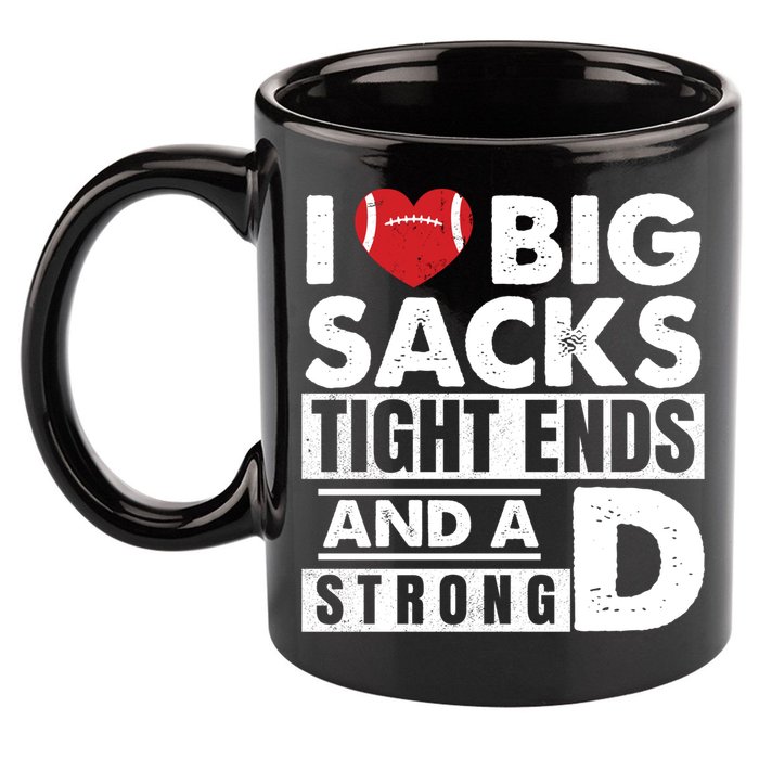 I Love Big Sacks Tight Ends and A Strong D Funny Football 11oz C Handle Ceramic Mug