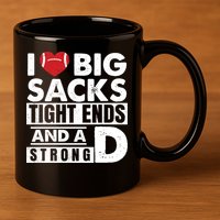 I Love Big Sacks Tight Ends and A Strong D Funny Football 11oz C Handle Ceramic Mug