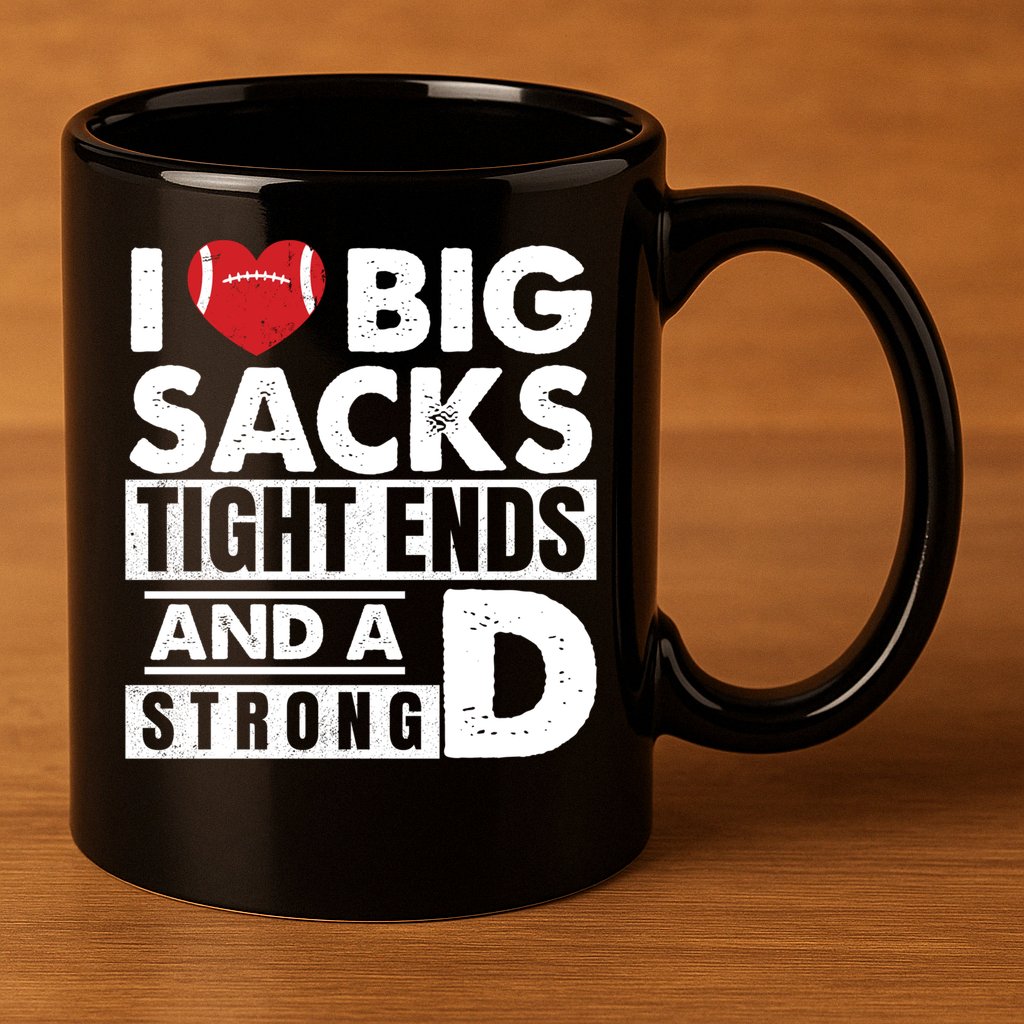 I Love Big Sacks Tight Ends and A Strong D Funny Football 11oz C Handle Ceramic Mug