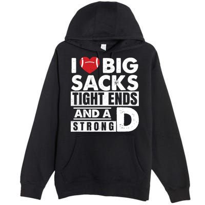 I Love Big Sacks Tight Ends and A Strong D Funny Football Premium Pullover Hoodie