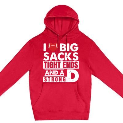 I Love Big Sacks Tight Ends and A Strong D Funny Football Premium Pullover Hoodie