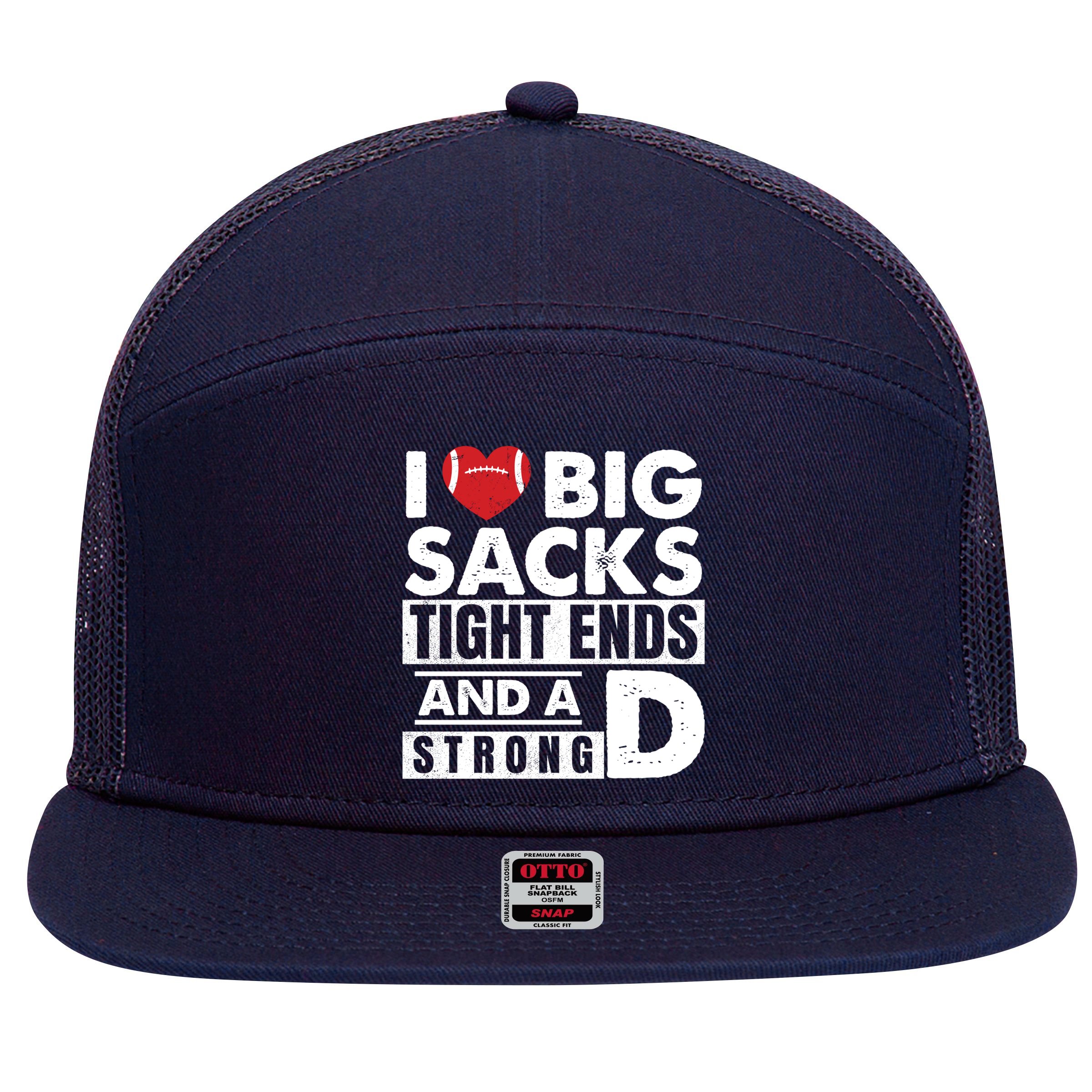 I Love Big Sacks Tight Ends and A Strong D Funny Football 7 Panel Mesh Trucker Snapback Hat