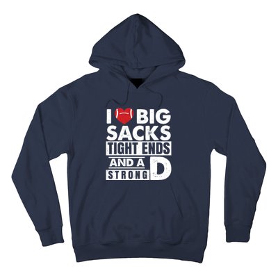 I Love Big Sacks Tight Ends and A Strong D Funny Football Hoodie