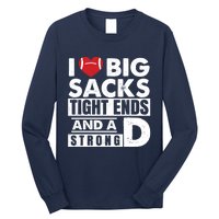 I Love Big Sacks Tight Ends and A Strong D Funny Football Long Sleeve Shirt