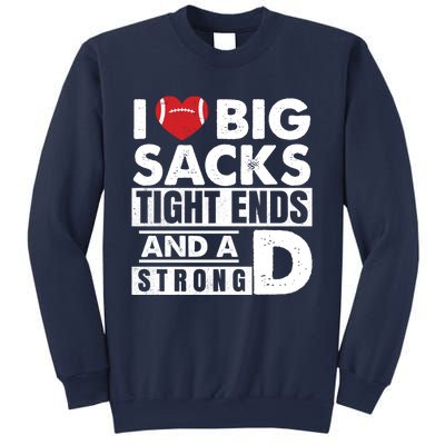 I Love Big Sacks Tight Ends and A Strong D Funny Football Sweatshirt