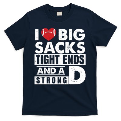 I Love Big Sacks Tight Ends and A Strong D Funny Football T-Shirt
