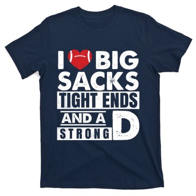 I Love Big Sacks Tight Ends and A Strong D Funny Football T-Shirt