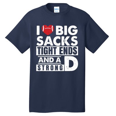 I Love Big Sacks Tight Ends and A Strong D Funny Football Tall T-Shirt