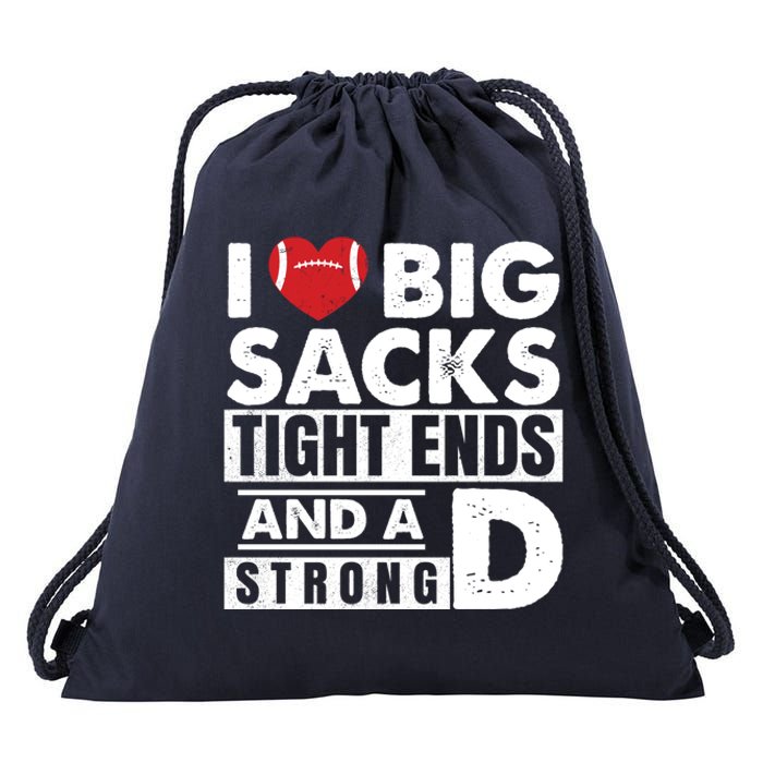 I Love Big Sacks Tight Ends and A Strong D Funny Football Drawstring Bag