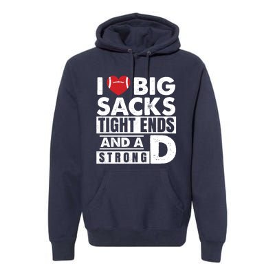 I Love Big Sacks Tight Ends and A Strong D Funny Football Premium Hoodie