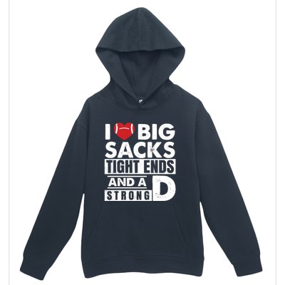 I Love Big Sacks Tight Ends and A Strong D Funny Football Urban Pullover Hoodie