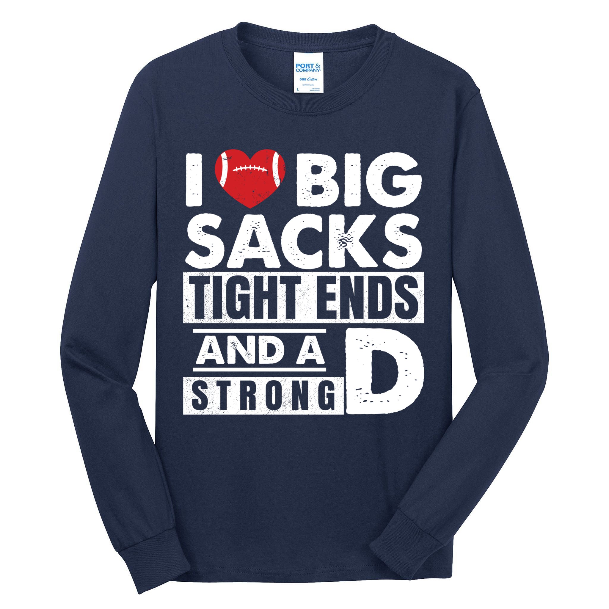 I Love Big Sacks Tight Ends and A Strong D Funny Football Tall Long Sleeve T-Shirt