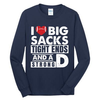 I Love Big Sacks Tight Ends and A Strong D Funny Football Tall Long Sleeve T-Shirt