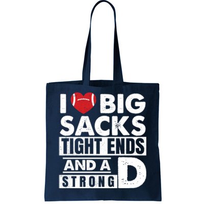 I Love Big Sacks Tight Ends and A Strong D Funny Football Tote Bag