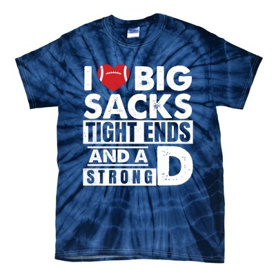 I Love Big Sacks Tight Ends and A Strong D Funny Football Tie-Dye T-Shirt