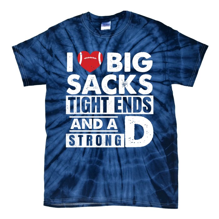 I Love Big Sacks Tight Ends and A Strong D Funny Football Tie-Dye T-Shirt