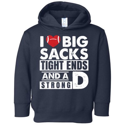 I Love Big Sacks Tight Ends and A Strong D Funny Football Toddler Hoodie