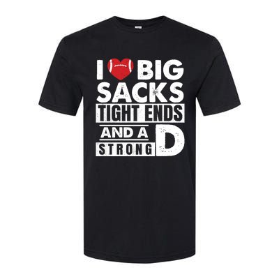 I Love Big Sacks Tight Ends and A Strong D Funny Football Softstyle CVC T-Shirt