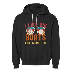 I Like Big Boats And I Cannot Lie Yacht Boating Funny Cruise Garment-Dyed Fleece Hoodie