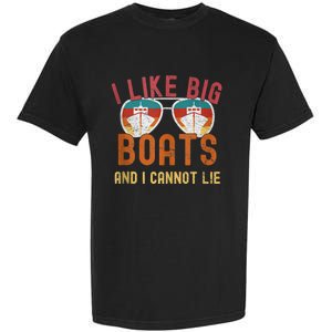 I Like Big Boats And I Cannot Lie Yacht Boating Funny Cruise Garment-Dyed Heavyweight T-Shirt