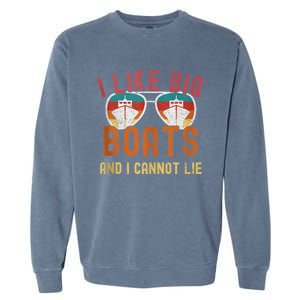 I Like Big Boats And I Cannot Lie Yacht Boating Funny Cruise Garment-Dyed Sweatshirt