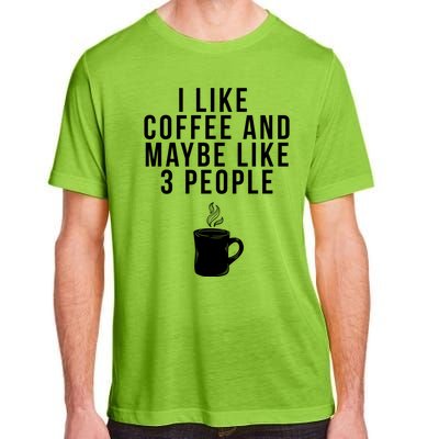 I Like Coffee And Maybe Like 3 People Coffee Gift Adult ChromaSoft Performance T-Shirt