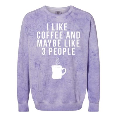 I Like Coffee And Maybe Like 3 People Coffee Gift Colorblast Crewneck Sweatshirt