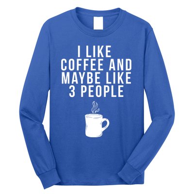 I Like Coffee And Maybe Like 3 People Coffee Gift Long Sleeve Shirt