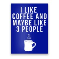 I Like Coffee And Maybe Like 3 People Coffee Gift Poster